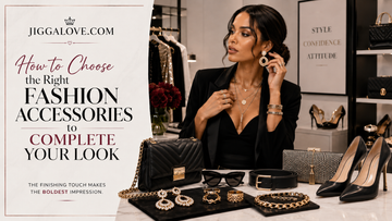 How to Choose the Right Fashion Accessories to Complete Your Look 